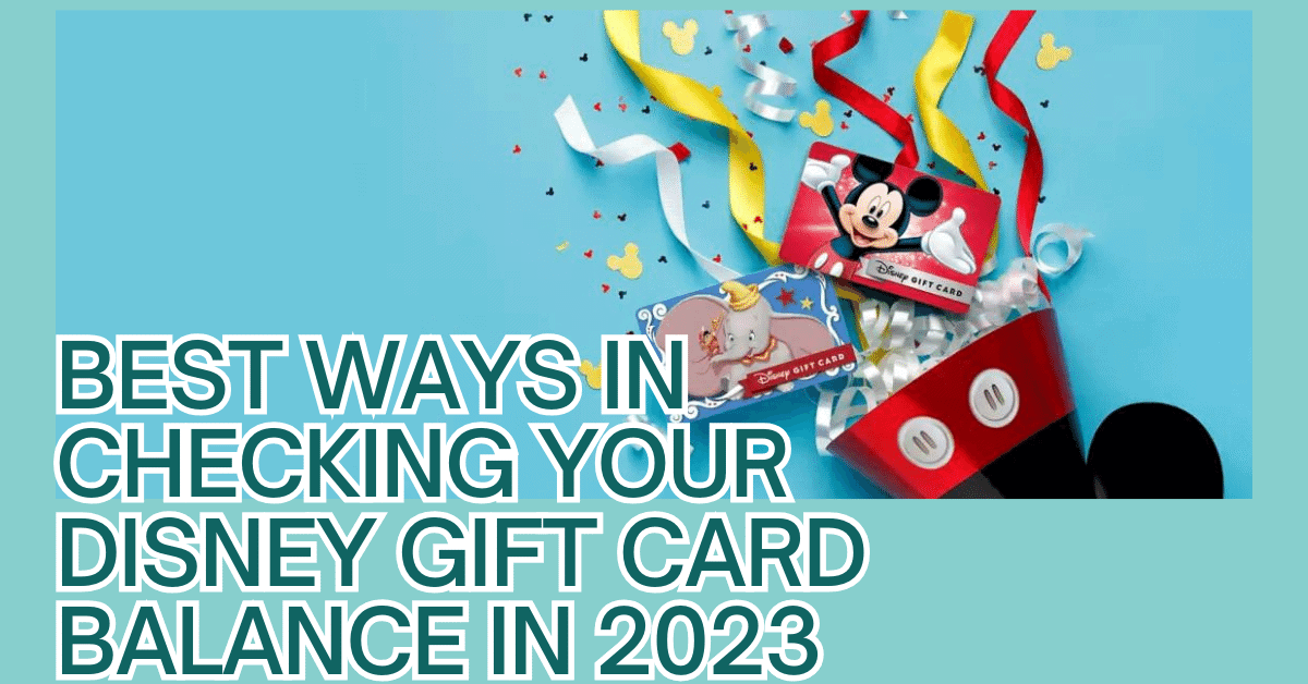 Best Ways in Checking Your Disney Gift Card Balance in 2023